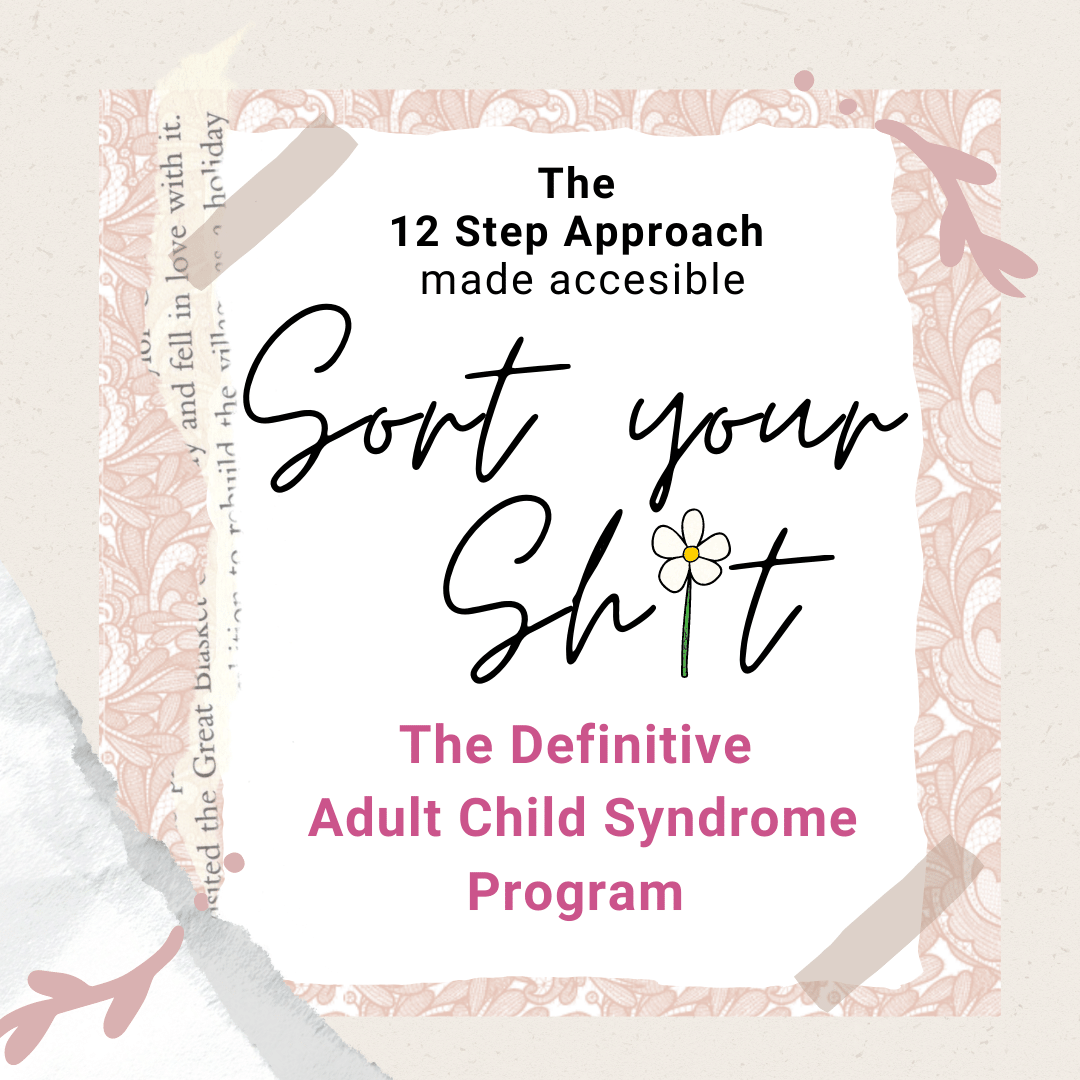 Sort Your Sh*t: The Ultimate Adult Child Syndrome Program - Starts 31st January 2022